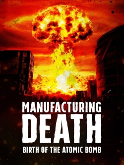 Manufacturing Death: Birth of the Atom Bomb (2023) Official Image | AndyDay