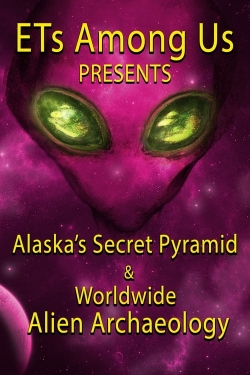ETs Among Us Presents: Alaska's Secret Pyramid and Worldwide Alien Archaeology (2023) Official Image | AndyDay